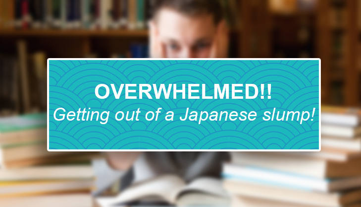 How To Avoid Feeling Overwhelmed By Learning Japanese